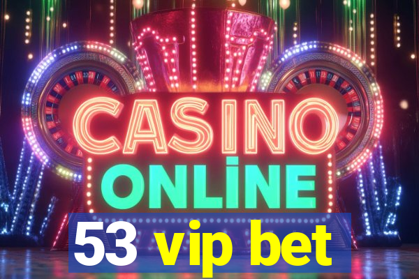 53 vip bet